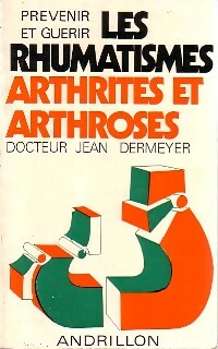 Prévenir et guérir les rhumatismes, arthrites et arthroses - Jean Dermeyer -  Andrillon GF - Livre