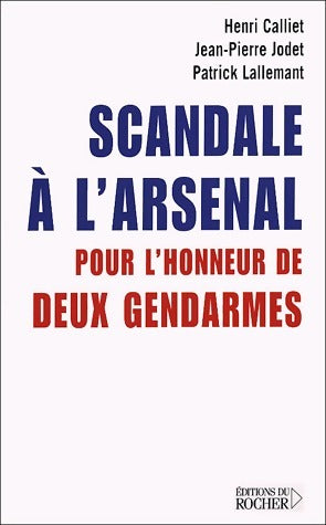 Livrenpoche : Scandale à l'Arsenal - Henri Calliet, Jean-Pierre Jodet, Patrick Lallemant - Livre