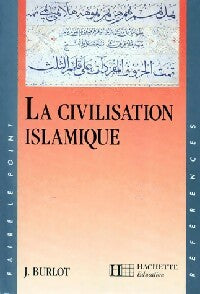 La civilisation islamique - Joseph Burlot -  Faire le point - Livre