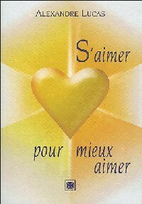 Livrenpoche : S'aimer pour mieux aimer - Alexandre Lucas - Livre