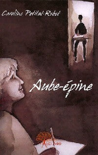 Livrenpoche : Aube-épine - Caroline Petitat-Robet - Livre