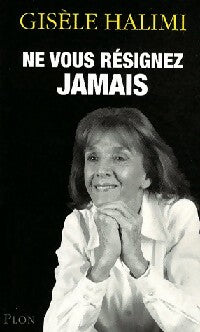 Livrenpoche : Ne vous résignez jamais - Gisèle Halimi - Livre