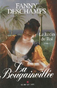 La bougainvillée Tome I : Le jardin du roi - Fanny Deschamps - Livre