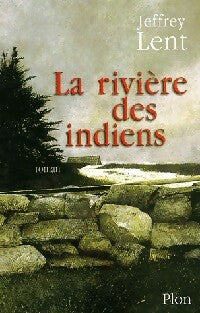 Livrenpoche : La rivière des indiens - Jeffrey Lent - Livre