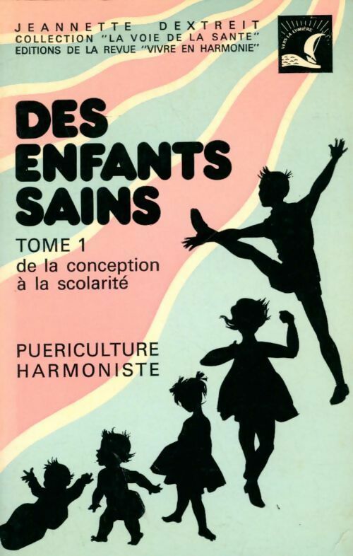 Livrenpoche : Des enfants sains Tome I : De la conception à la scolarité - Jeannette Dextreit - Livre