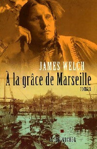 Livrenpoche : A la grâce de Marseille - James Welch - Livre