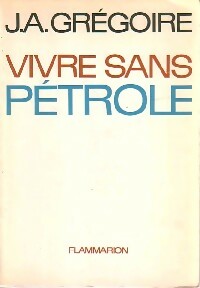 Livrenpoche : Vivre sans pétrole - J.A. Grégoire - Livre