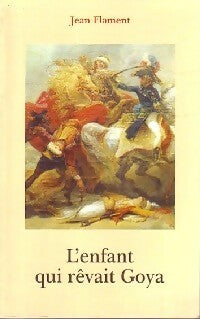 Livrenpoche : L'enfant qui rêvait Goya - Jean Flament - Livre