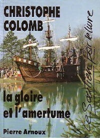 Livrenpoche : Christophe Colomb. La gloire et l'amertume - Pierre Arnoux - Livre