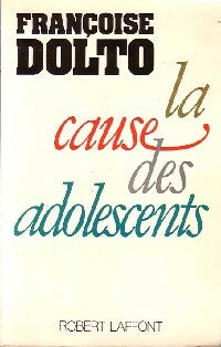 La cause des adolescents - Françoise Dolto -  Laffont GF - Livre