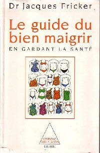 Livrenpoche : Le guide du bien maigrir - Jacques Fricker - Livre