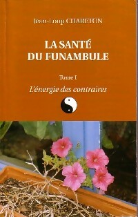 La santé du funambule Tome I : L'énergie des contraires - Jean-Loup Chareton -  Compte d'auteur GF - Livre