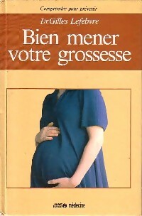 Livrenpoche : Bien mener votre grossesse - Gilles Lefebvre - Livre
