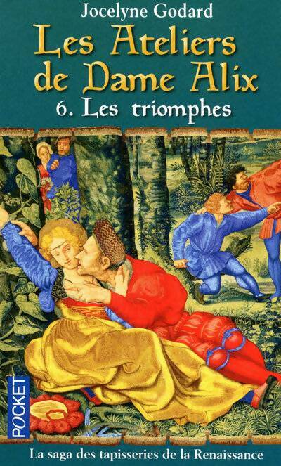 Livrenpoche : Les ateliers de Dame Alix Tome VI : Les triomphes - Jocelyne Godard - Livre