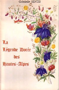 Livrenpoche : La légende dorée des Hautes-Alpes - Gabrielle Sentis - Livre