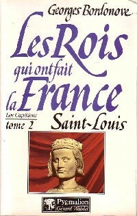 Livrenpoche : Les rois qui ont fait la France Tome II : Saint Louis - Georges Bordonove - Livre