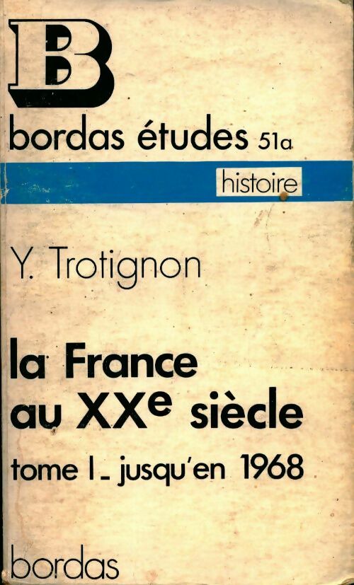 La France au XXe siècle Tome I : Jusqu'en 1968  - Yves Trotignon -  Etudes - Livre