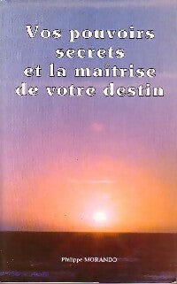 Livrenpoche : Vos pouvoirs secrets et la maîtrise de votre destin - Philippe Morando - Livre