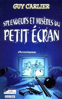 Livrenpoche : Splendeurs et misères du petit écran - Guy Carlier - Livre