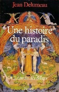Livrenpoche : Une histoire du Paradis Tome I : Le jardin des délices - Jean Delumeau - Livre