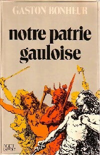 Livrenpoche : Notre patrie gauloise - Gaston Bonheur - Livre