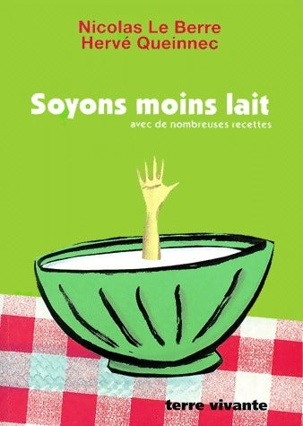 Soyons moins lait - Nicolas Le Berre ; Hervé Queinnec -  Terre vivante GF - Livre