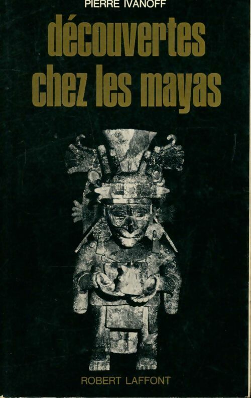 Livrenpoche : Découvertes chez les Mayas - Pierre Ivanoff - Livre