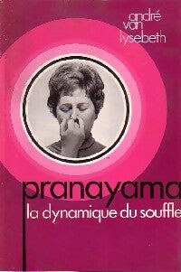 Livrenpoche : Pranayama. La dynamique du souffle - André Van Lysebeth - Livre