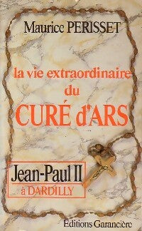 La vie extraordinaire du Curé d'Ars - Maurice Périsset -  Garancière GF - Livre