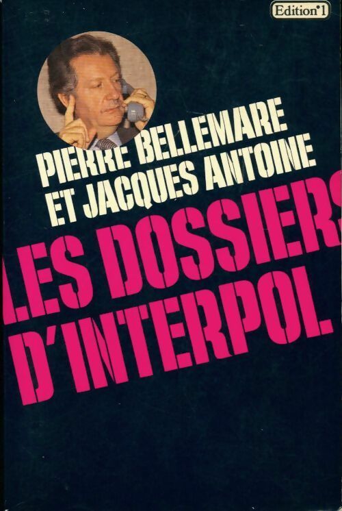 Livrenpoche : Les dossiers d'Interpol Tome I - Pierre Bellemare, Antoine, Jacques Antoine - Livre