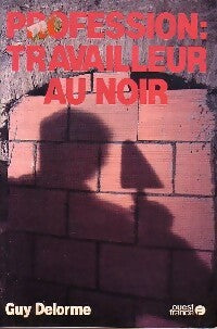 Livrenpoche : Profession : travailleur au noir - Guy Delorme - Livre