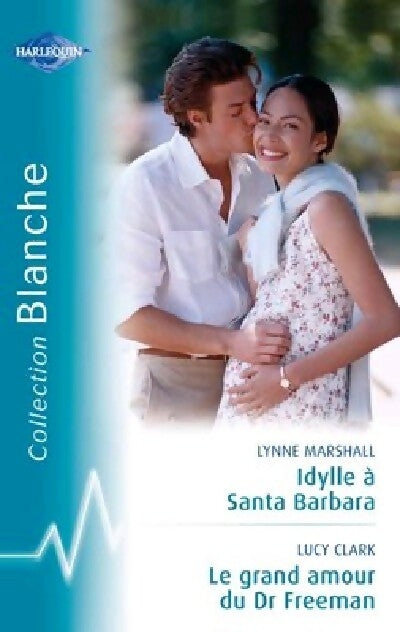 Livrenpoche : Idylle à Santa Barbara / Le grand amour du Dr Freeman - Lucy Clark, Lynne Marshall - Livre