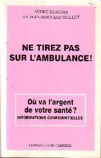 Ne tirez pas sur l'ambulance ! - Dr Jean-Bernard Mallet ; André Bercoff -  Carrière GF - Livre