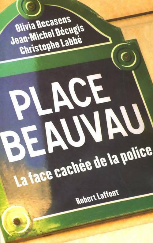 Livrenpoche : Place Beauvau. La face cachée de la police - Olivia Recasens, Christophe Labbé - Livre