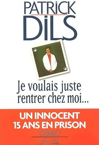 Livrenpoche : Je voulais juste rentrer chez moi - Patrick Dils - Livre