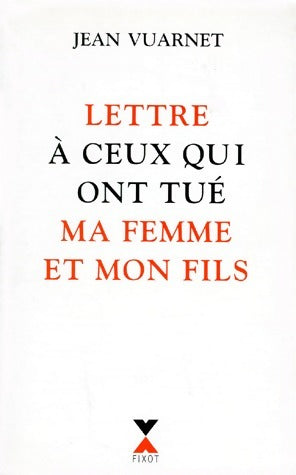 Livrenpoche : Lettre à ceux qui ont tué ma femme et mon fils - Jean Vuarnet - Livre