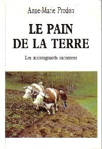 Livrenpoche : Le pain de la terre - Anne-Marie Prodon - Livre
