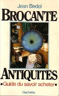 Brocante, antiquités - Jean Bedel -  Hachette GF - Livre