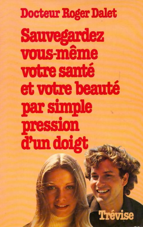 Livrenpoche : Sauvegardez vous-même votre santé et votre beauté par simple pression du doigt - Dr Roger Dalet - Livre