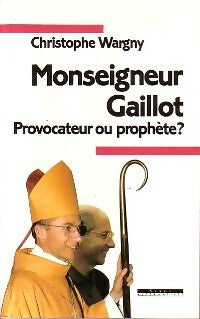 Livrenpoche : Monseigneur Gaillot. Provocateur ou prophète ? - Christophe Wargny - Livre