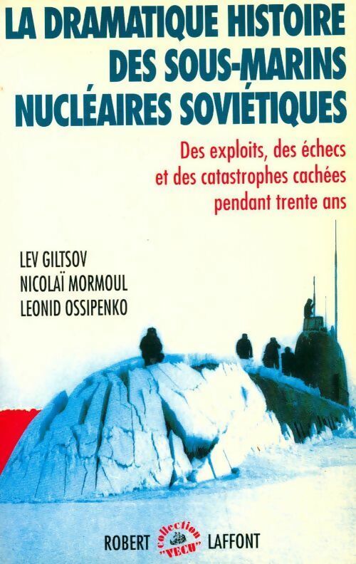 La dramatique histoire des sous-marins nucléaires soviétiques - Lev Giltsov ; Nicolaï Mormoul ; Leonid Ossipenko -  Vécu - Livre