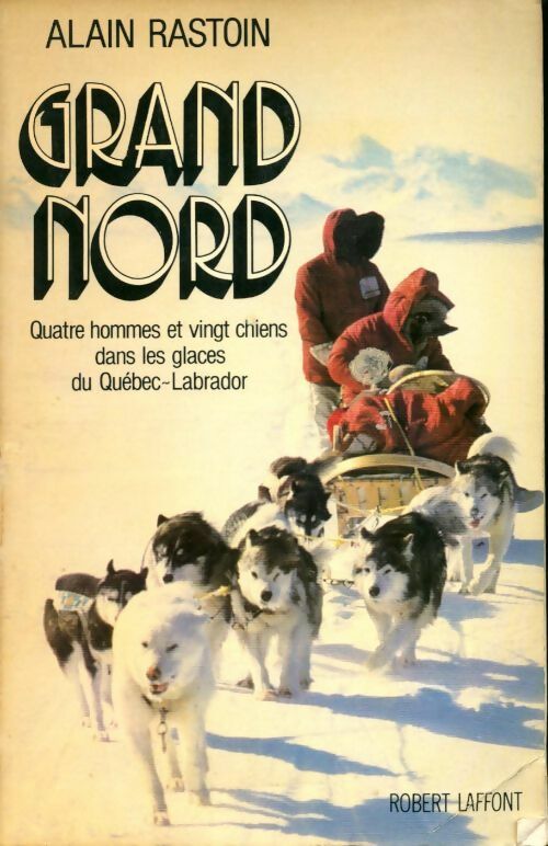 Grand Nord - Alain Rastoin -  Laffont GF - Livre