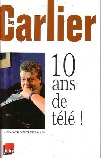Livrenpoche : 10 Ans de télé ! - Guy Carlier - Livre