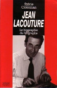 Jean Lacouture. La biographie du biographe - Sylvie Crossman - Livre