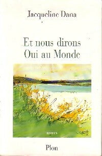 Livrenpoche : Et nous dirons Oui au Monde - Jacqueline Dana - Livre