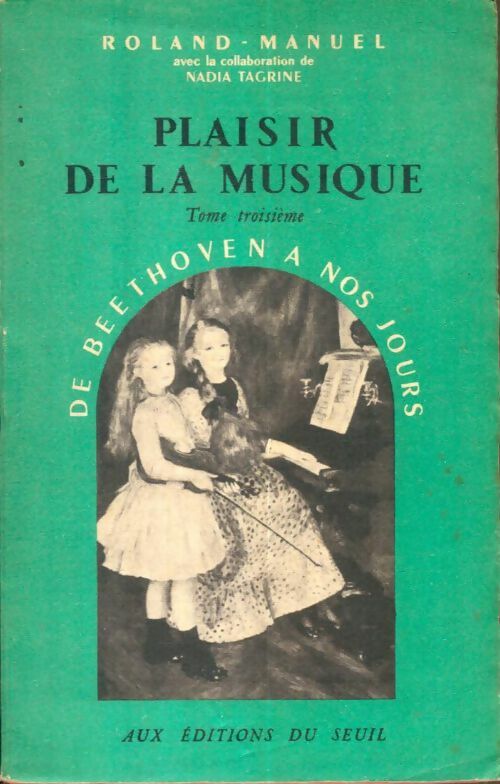 Livrenpoche : Plaisir de la musique Tome III : De Beethoven à nos jours - Roland Manuel - Livre