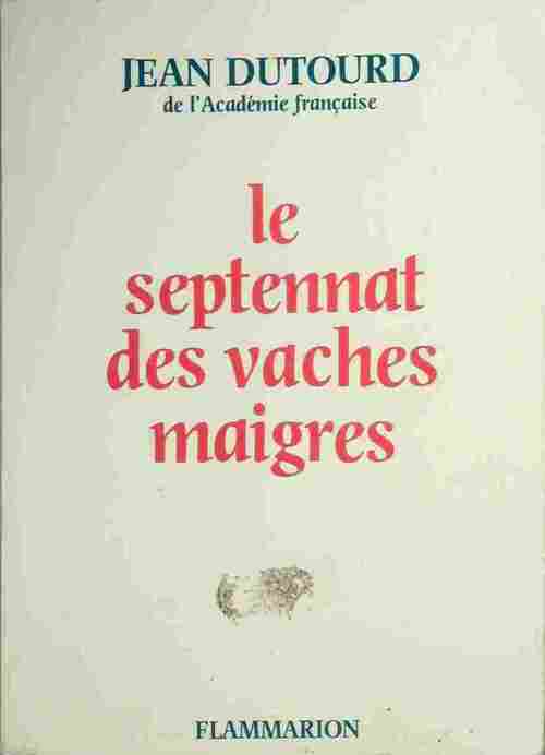 Le septennat des vaches maigres - Jean Dutourd -  Flammarion GF - Livre