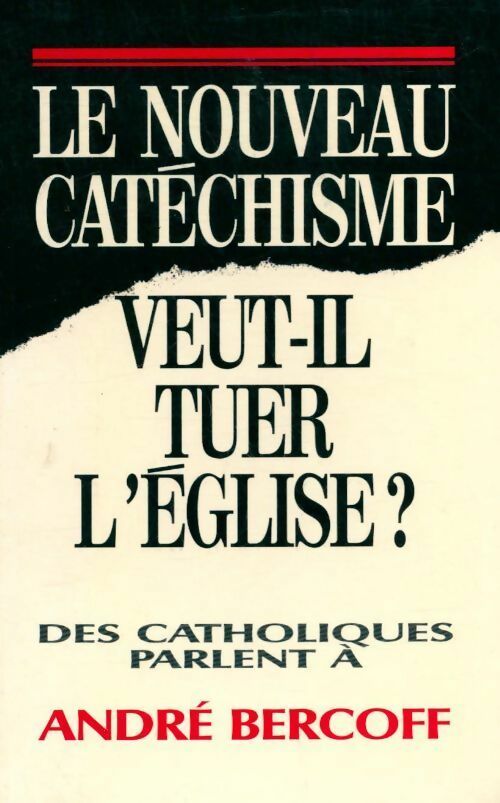 Le nouveau catéchisme veut-il tuer l'Eglise - André Bercoff -  Michel Lafon GF - Livre