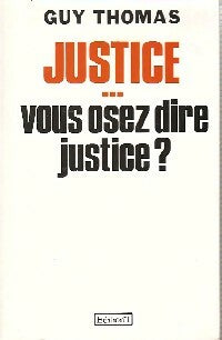 Livrenpoche : Justice... Vous osez dire justice ? - Guy Thomas - Livre