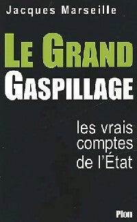 Livrenpoche : Le grand gaspillage : les vrais comptes de l'Etat - Jacques Marseille - Livre